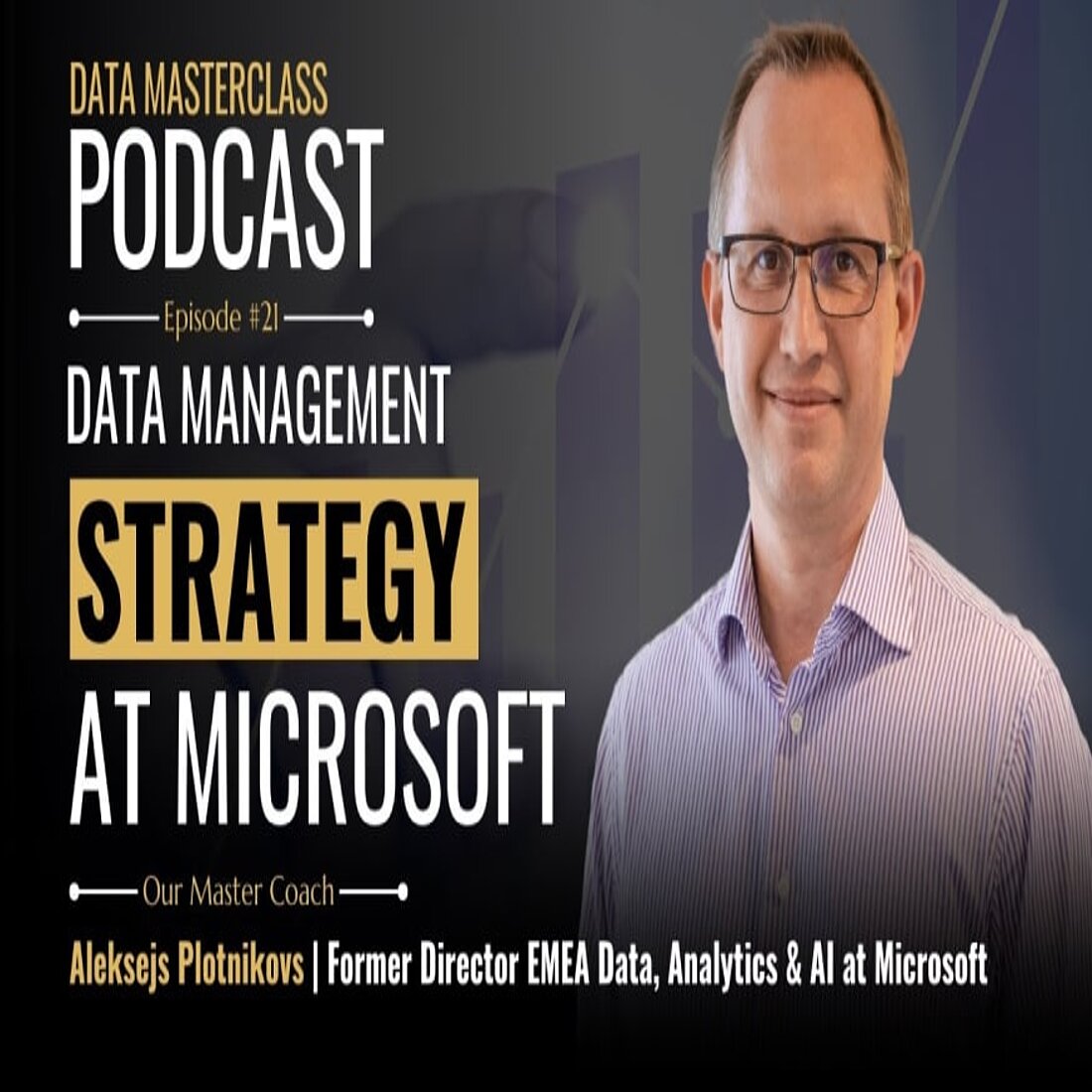 This podcast offers invaluable insights into Microsoft’s transformative data management journey, providing practical strategies and leadership lessons for data-driven success Data Masterclass Podcast Aleksejs Plotnikovs Data Management Strategy at Microsoft
