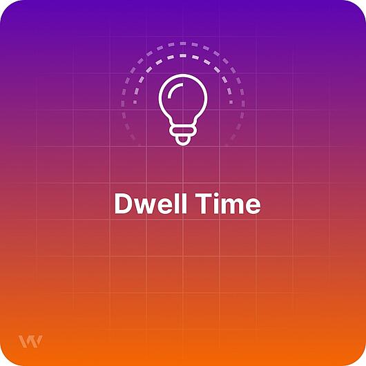 What is Dwell Time?